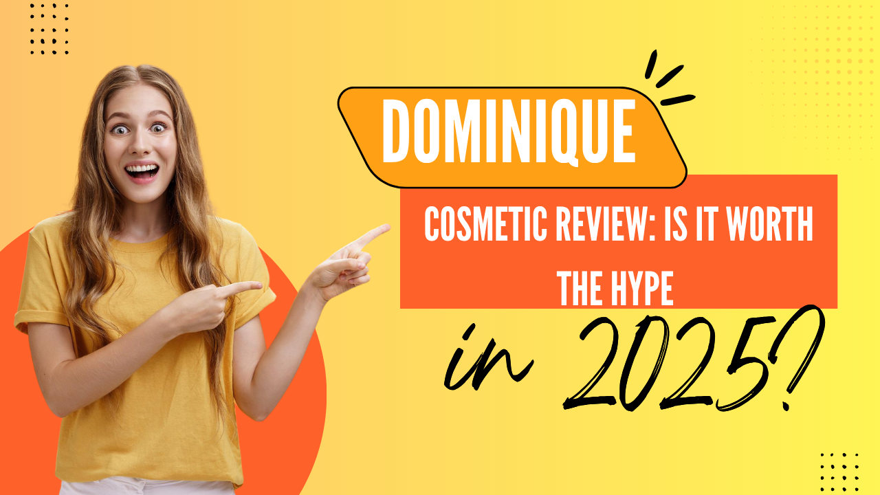 Dominique Cosmetic Review Is It Worth the Hype in 2025